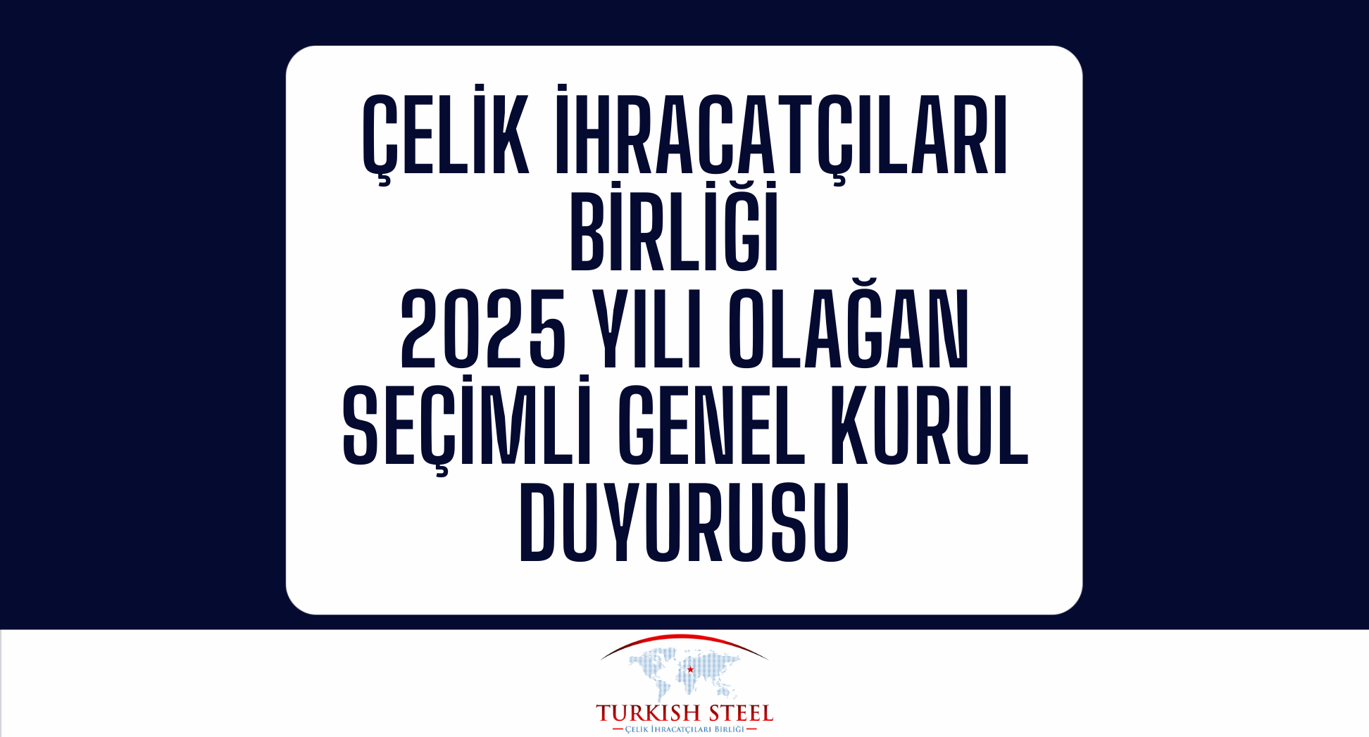Çelik İhracatçıları Birliği Olağan Seçimli Genel Kurul Duyurusu